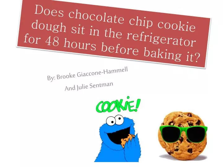 does chocolate chip cookie dough sit in the refrigerator for 48 hours before baking it