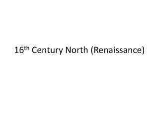 16 th Century North (Renaissance)