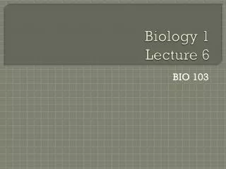 Biology 1 Lecture 6
