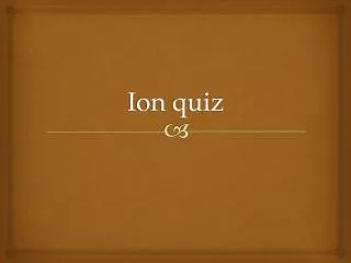 Ion quiz