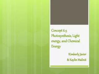 Concept 6.5 Photosynthesis, Light energy, and Chemical Energy