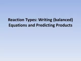 Reaction Types: Writing (balanced) Equations and Predicting Products