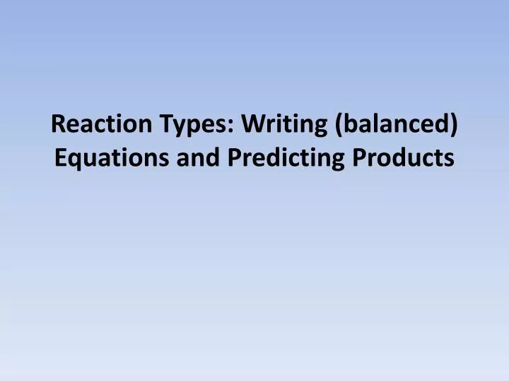 reaction types writing balanced equations and predicting products