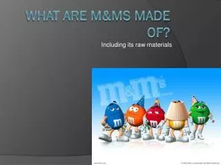 What are M&amp;ms made of?