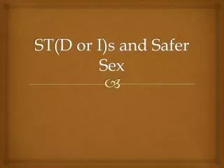ST(D or I)s and Safer Sex