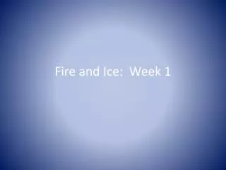 Fire and Ice: Week 1