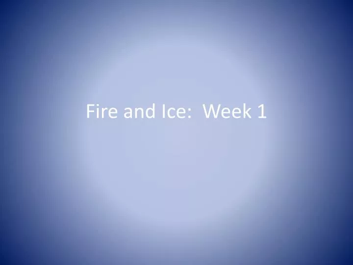 fire and ice week 1