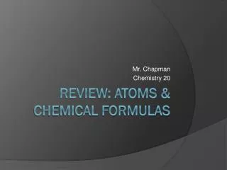 Review: Atoms &amp; Chemical Formulas