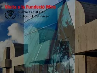 Visita a la Fundaci ó Miró Alumnes de 4t ESO Col.legi Sek - Catalunya