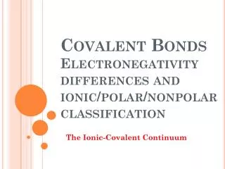 Covalent Bonds Electronegativity differences and ionic/polar/nonpolar classification