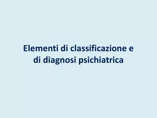 Elementi di classificazione e di diagnosi psichiatrica