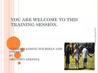 YOU ARE WELCOME TO THIS TRAINING SESSION.