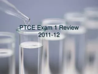 PTCE Exam 1 Review 2011-12