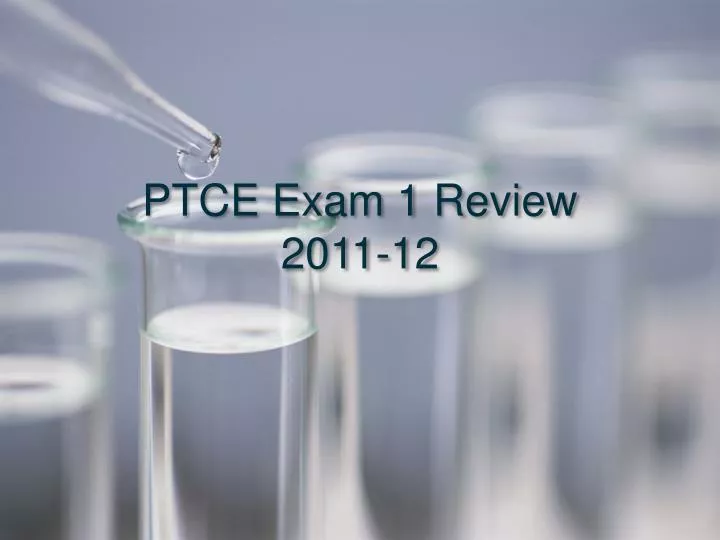 ptce exam 1 review 2011 12
