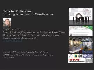 Tools for Multivariate, Evolving Scientometric Visualizations Angela Zoss, M.S.