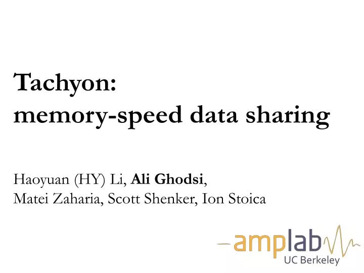 tachyon memory speed data sharing haoyuan hy li ali ghodsi matei zaharia scott shenker ion stoica