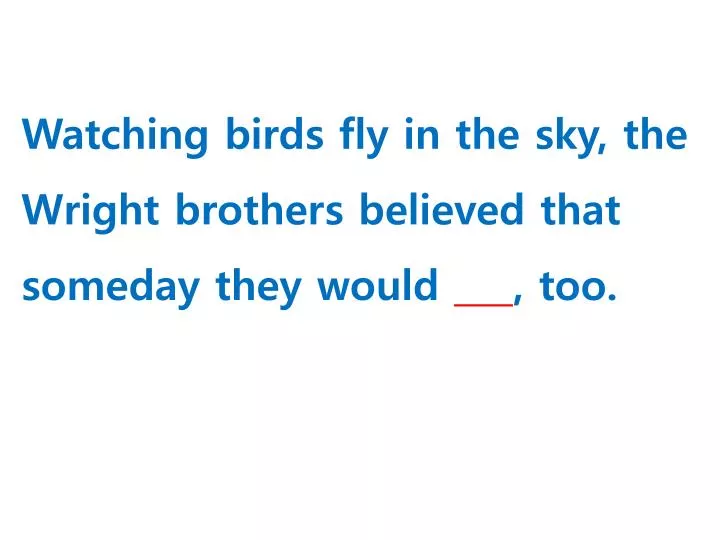 watching birds fly in the sky the wright brothers believed that someday they would too