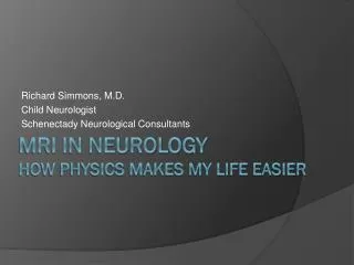 MRI in Neurology How Physics Makes My life Easier