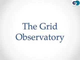 The Grid Observatory