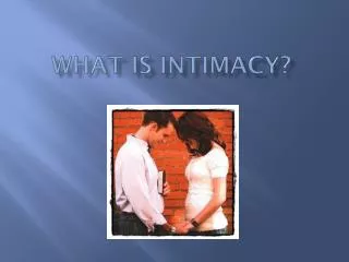 What is intimacy?