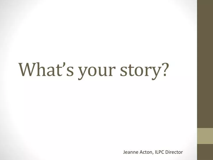 what s your story