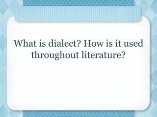 What is dialect? How is it used throughout literature?