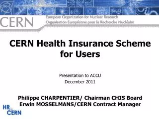 CERN Health Insurance Scheme for Users Presentation to ACCU December 2011