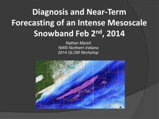 Diagnosis and Near-Term Forecasting of an Intense Mesoscale Snowband Feb 2 nd , 2014