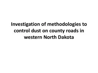 Investigation of methodologies to control dust on county roads in western North Dakota