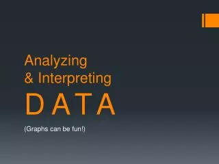 Analyzing &amp; Interpreting DATA