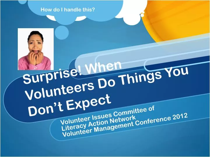 surprise when volunteers do things you don t expect