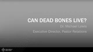 Can Dead bones Live?