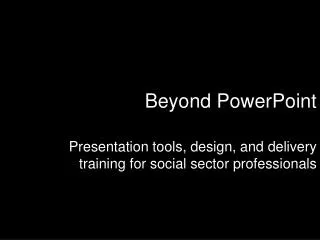 Beyond PowerPoint