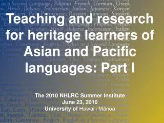 Teaching and research for heritage learners of Asian and Pacific languages: Part I