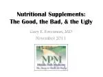 Nutritional Supplements: The Good, the Bad, &amp; the Ugly