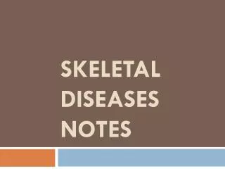 SKELETAL DISEASES NOTES