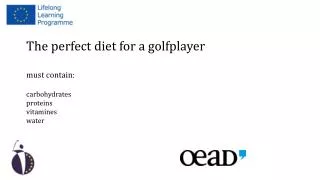 The perfect diet for a golfplayer must contain : carbohydrates proteins vitamines water