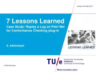 7 Lessons Learned Case Study: Replay a Log on Petri Net for Conformance Checking plug-in