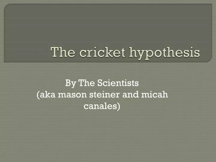 the cricket hypothesis