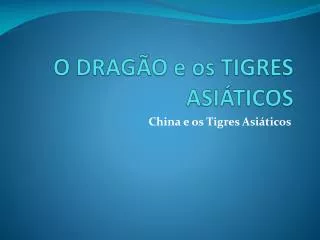o drag o e os tigres asi ticos