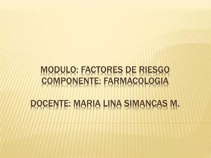 modulo factores de riesgo componente farmacologia docente maria lina simancas m