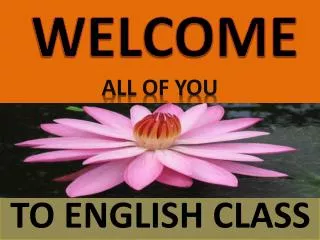 WELCOME ALL OF YOU