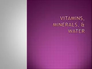 Vitamins, Minerals, &amp; Water