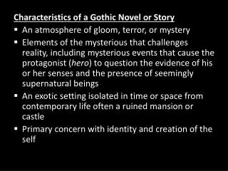 Characteristics of a Gothic Novel or Story An atmosphere of gloom, terror, or mystery