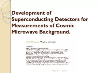 Development of Superconducting Detectors for Measurements of Cosmic Microwave Background.