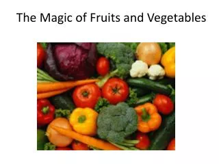 The Magic of Fruits and Vegetables