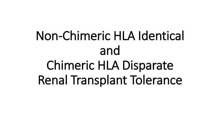 non chimeric hla identical and chimeric hla disparate renal transplant tolerance