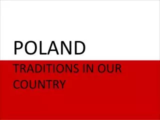 POLAND TRADITIONS IN OUR COUNTRY