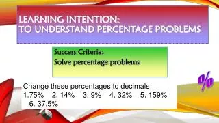 Learning Intention: To understand percentage problems