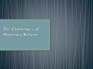 The Challenges of Monetary Reform